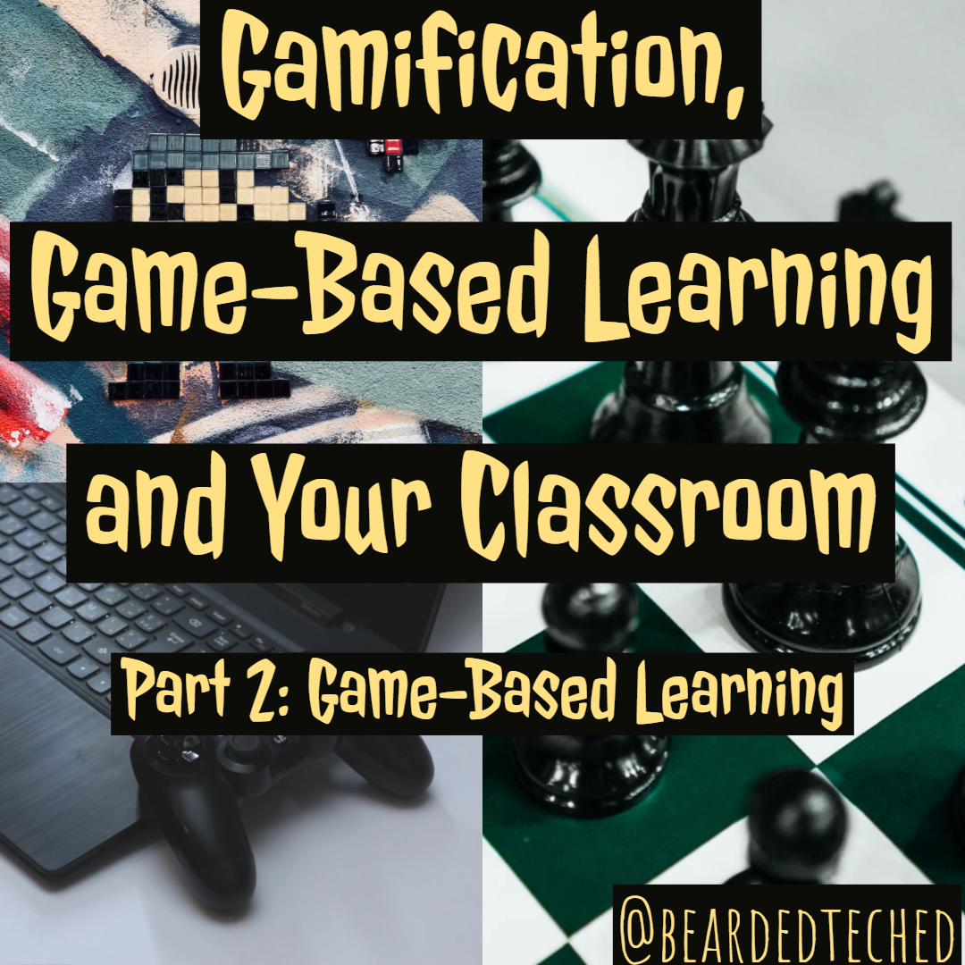 Gamification, Game-Based Learning And Your Classroom Part 2: Game-Based ...